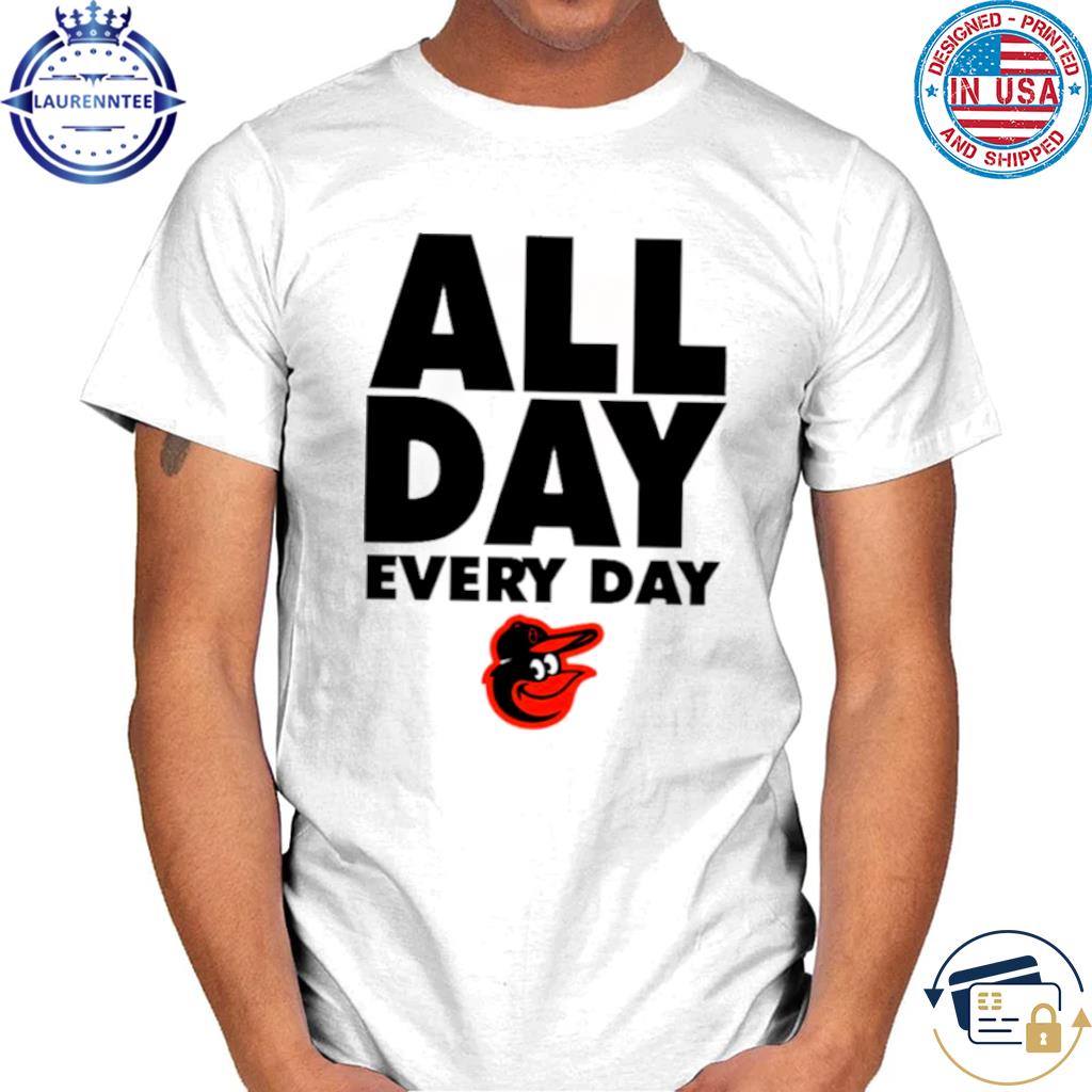 Baltimore Orioles All Day Every Day Shirt