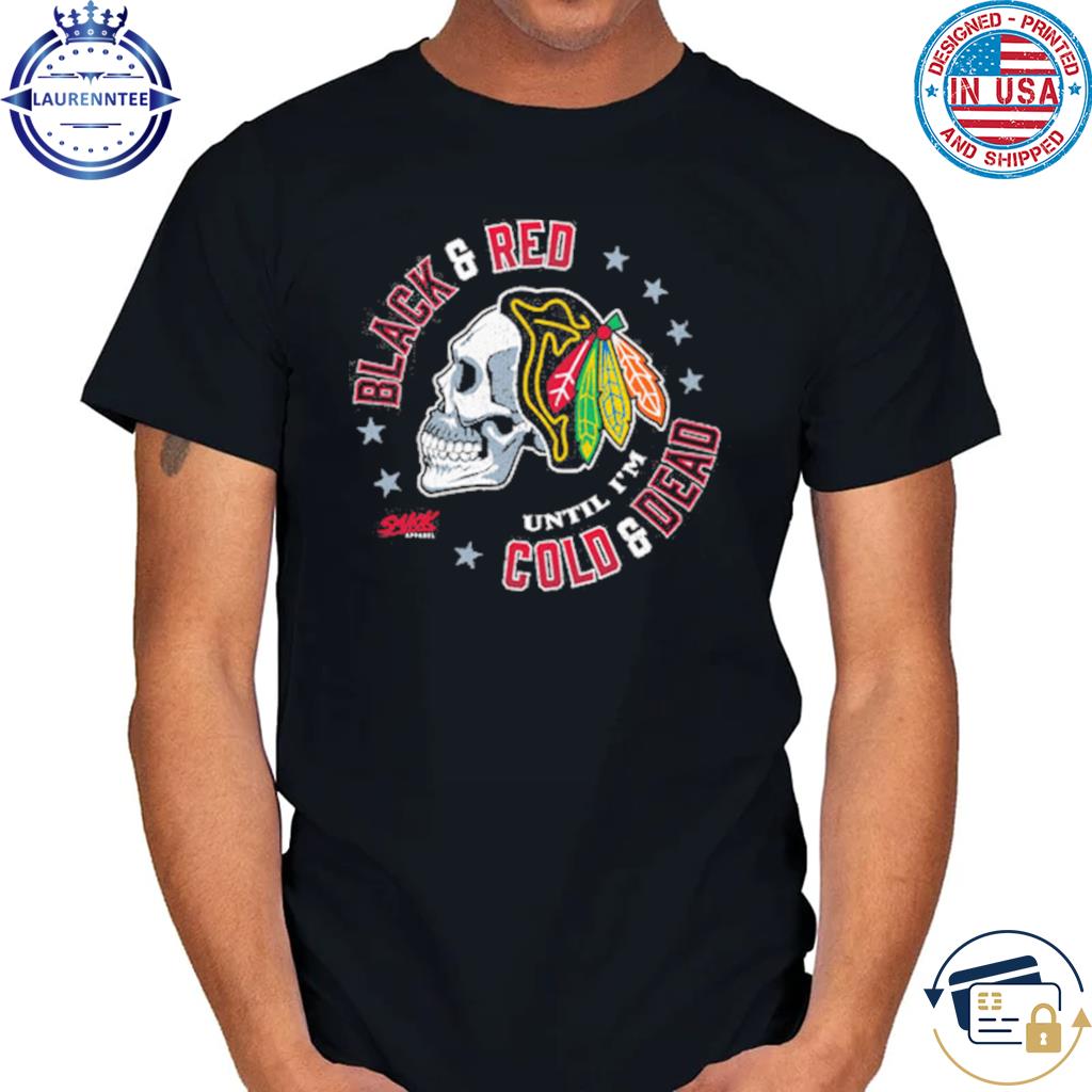 Black & Red 'Til I'm Cold & Dead  Chicago Pro Hockey Fan Apparel