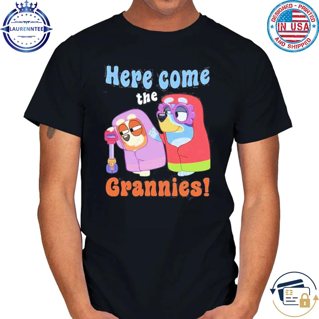 Awesome bluey Here Come The Grannies T-Shirt, hoodie, sweater, long sleeve  and tank top