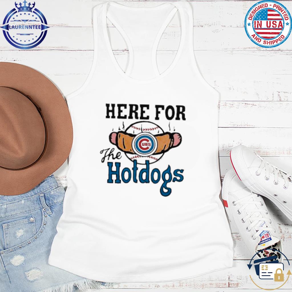 Chicago Cubs Here For The Hotdogs Shirt, hoodie, sweater, long sleeve and  tank top