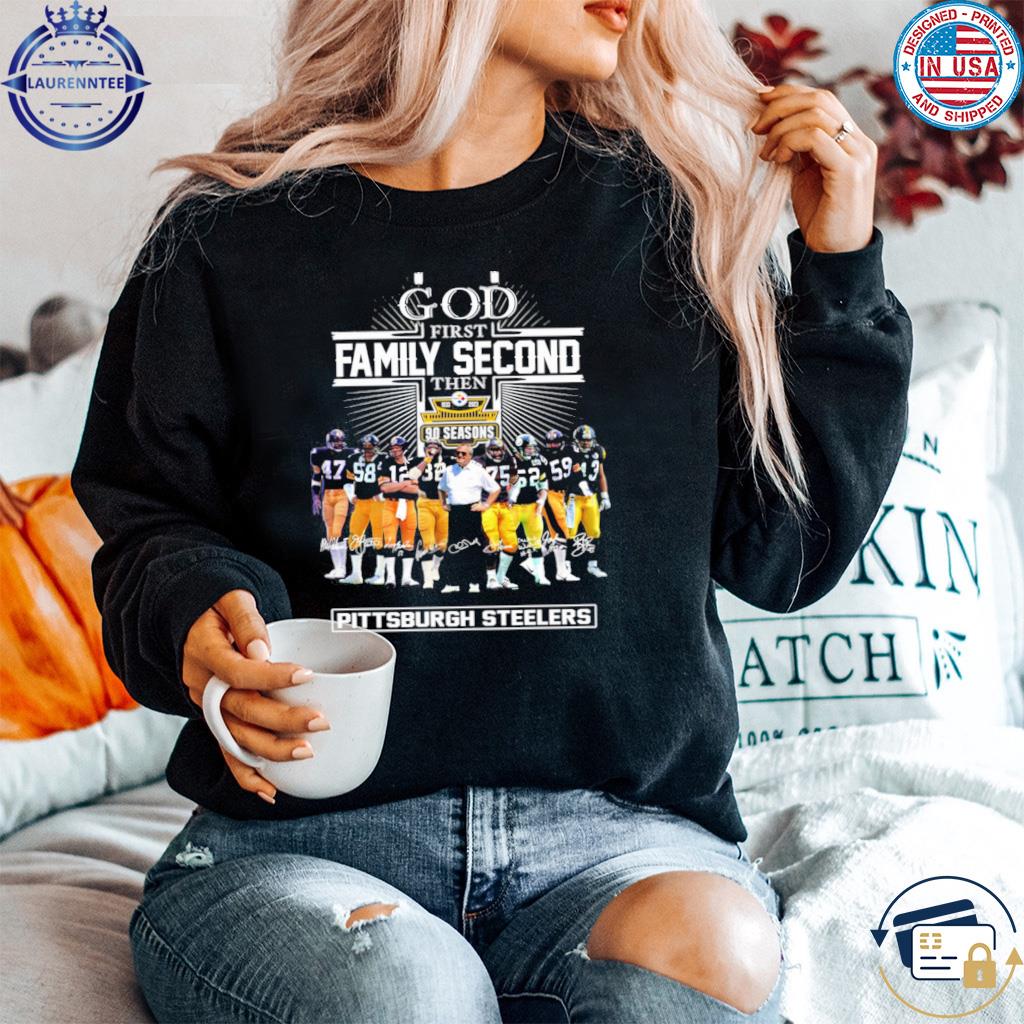 God first family second then 90 season Pittsburgh steelers shirt, hoodie,  sweater, long sleeve and tank top