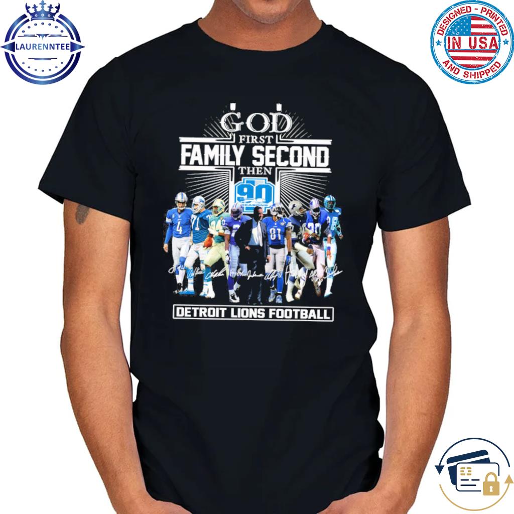 God First Family Second Then 90 Seasons Detroit Lions Football T Shirt -  Growkoc