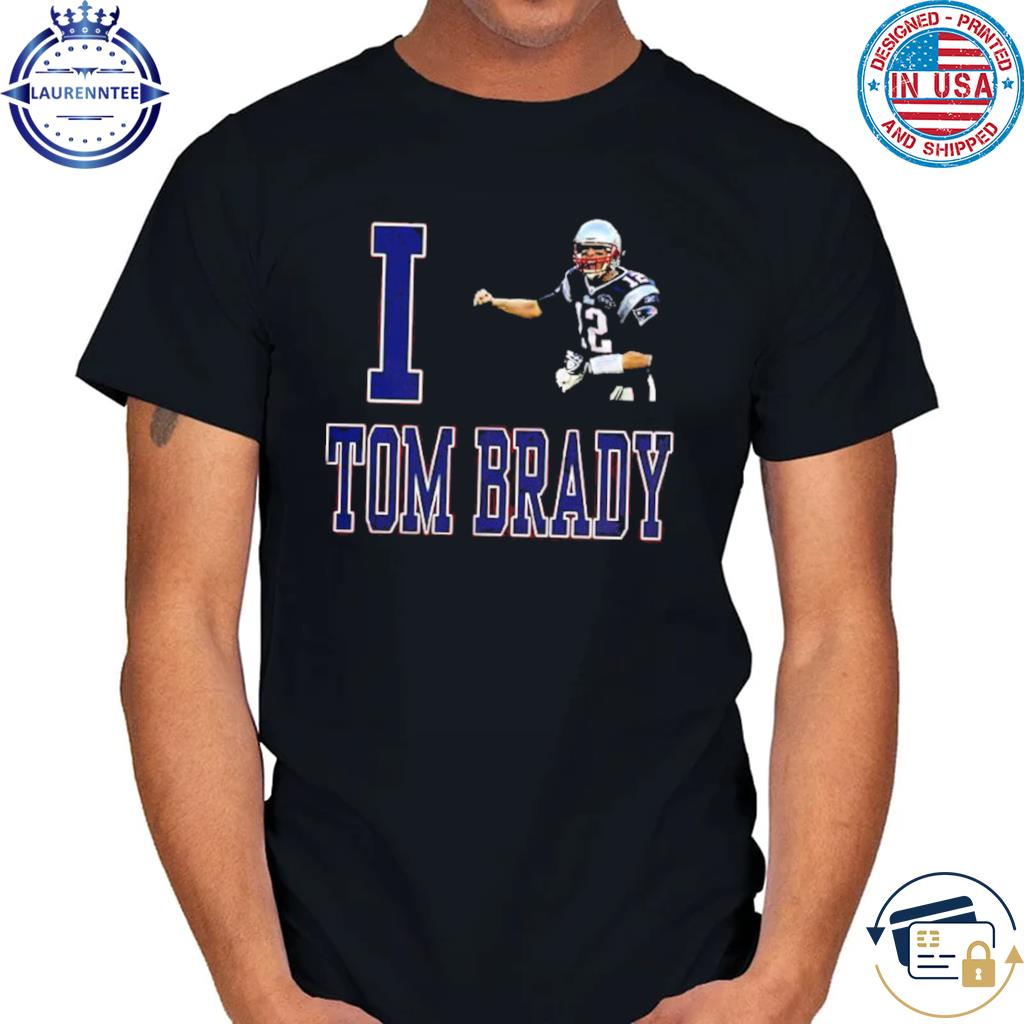 I love tom store brady t shirt