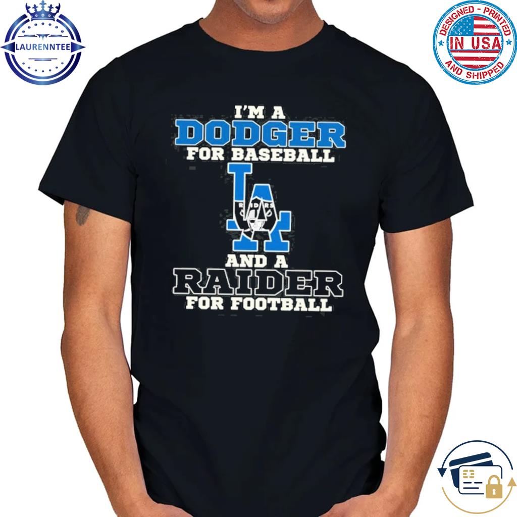 I'm A Dodger For Baseball And A Raider For Football T-Shirt