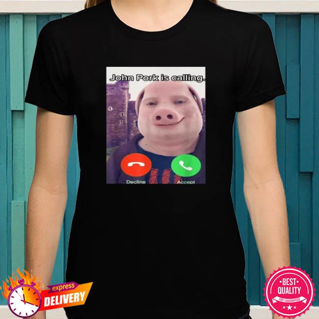 John Pork Is Calling Funny Answer Call Phone Meme Shirt