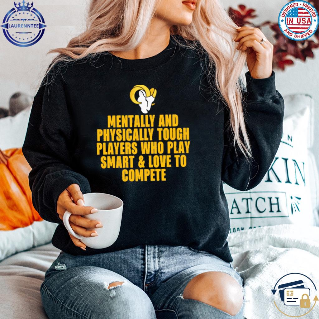 LA Rams Mentally And Physically Tough Players Who Play Smart And Love To  Compete Logo Shirt, hoodie, sweater, long sleeve and tank top