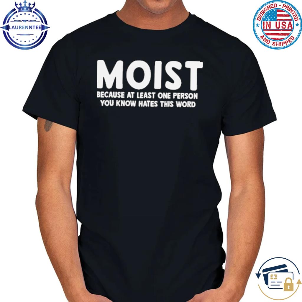MOIST Shirt Funny Womens Shirt Funny Sarcastic Shirt Funny 