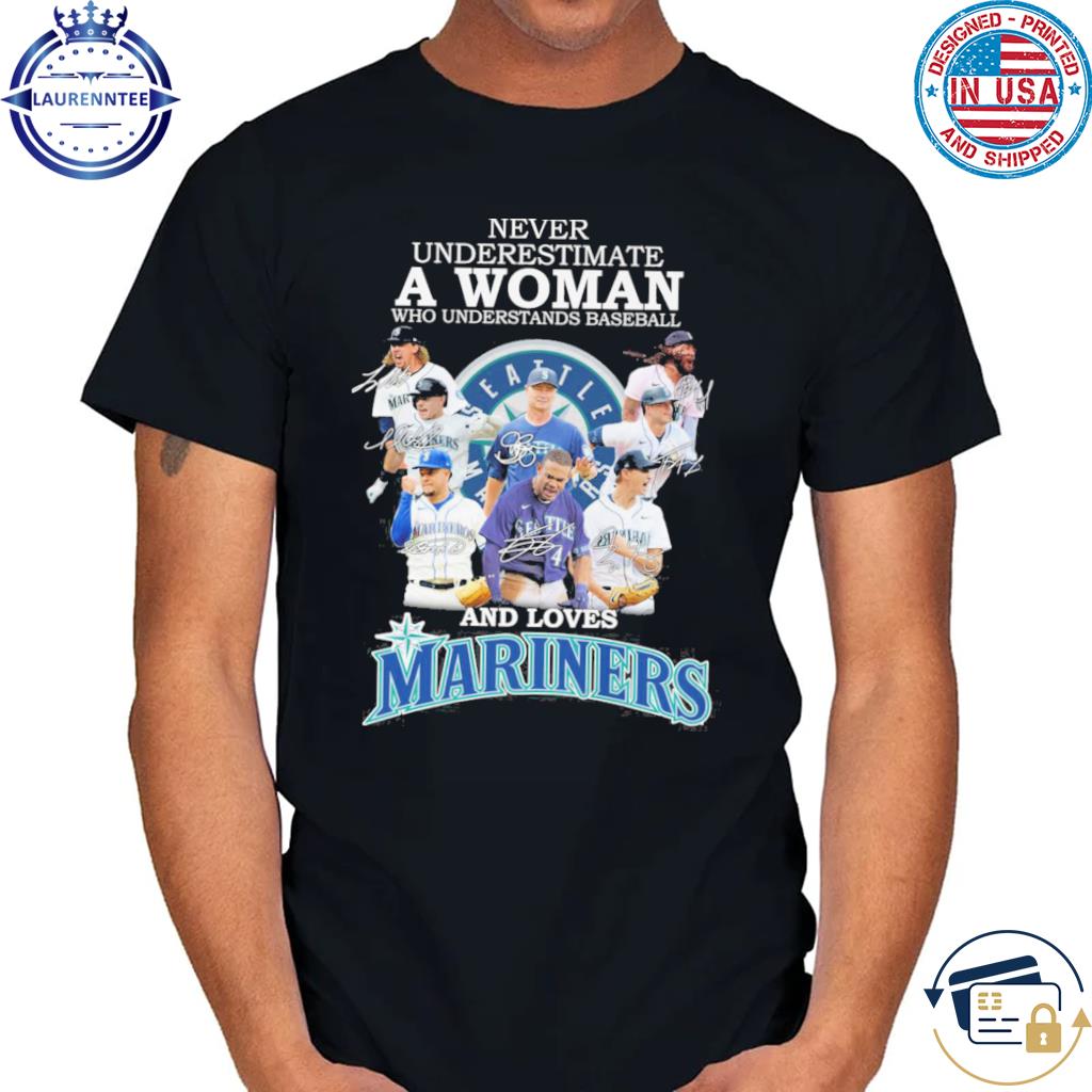 Official never Underestimate A Woman Who Understands Baseball And Loves Mariners  T Shirt, hoodie, sweater, long sleeve and tank top