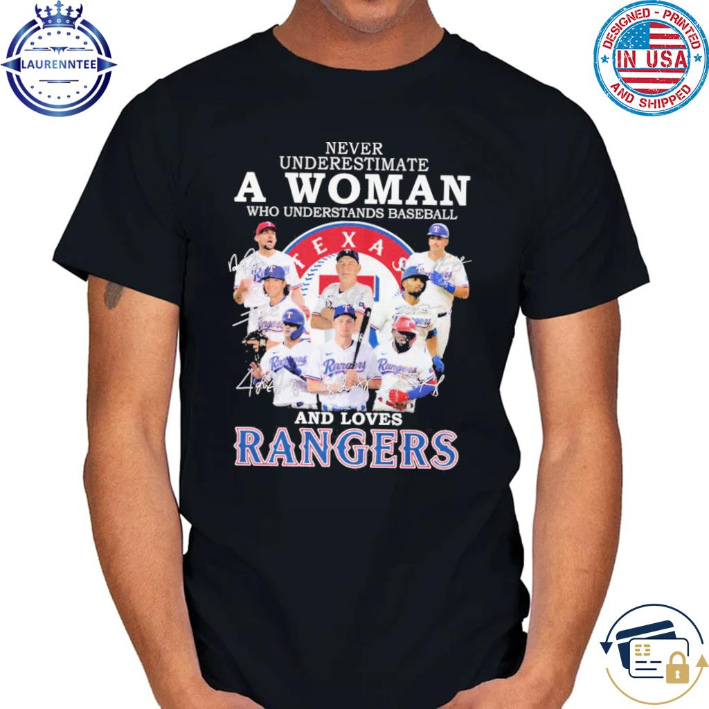 Official never underestimate a woman who understands baseball and love Texas  rangers T-shirt, hoodie, sweater, long sleeve and tank top