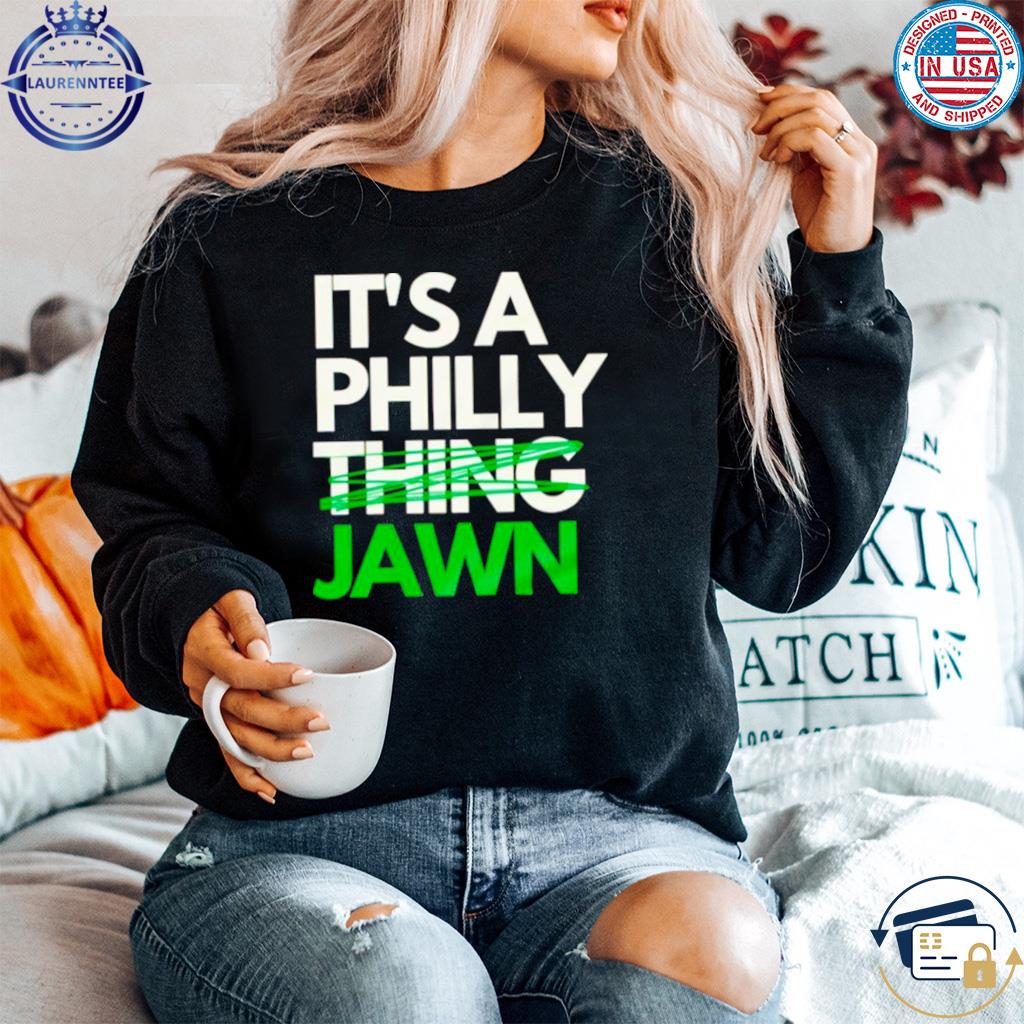 Official It's a philly thing jawn T-shirt, hoodie, tank top, sweater and  long sleeve t-shirt