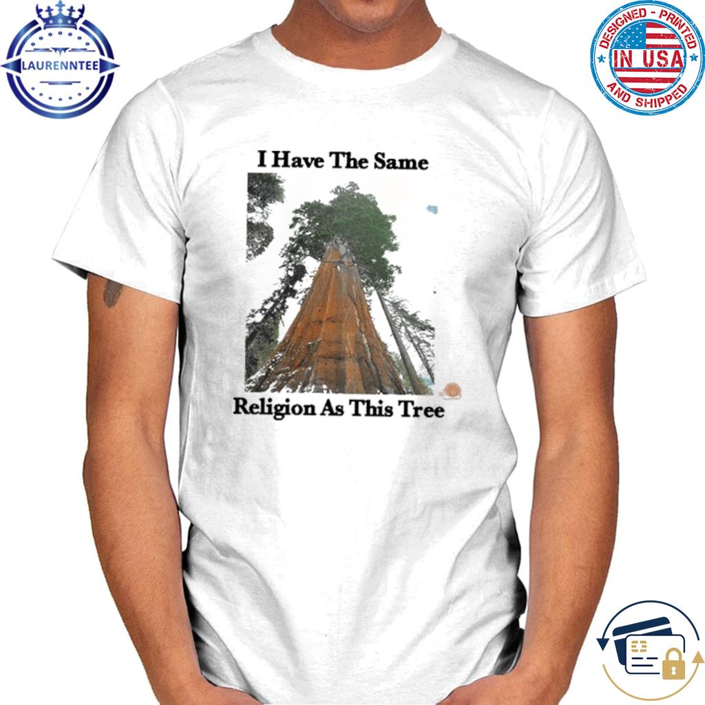 Online Ceramics I Have The Same Religion As This Tree New Shirt