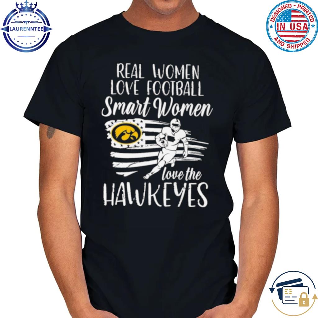 Real Women love football smart Women love the Iowa Hawkeyes American flag  shirt, hoodie, sweater, long sleeve and tank top