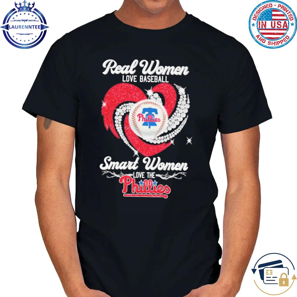 Real women love baseball smart women love the phillies T-shirts