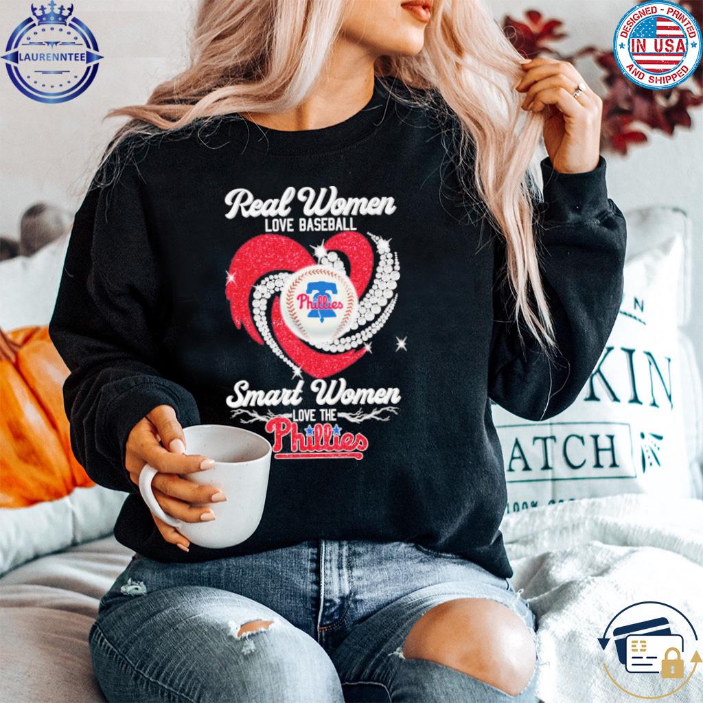 Official Real women love baseball smart women love the Phillies shirt,  hoodie, sweater and long sleeve