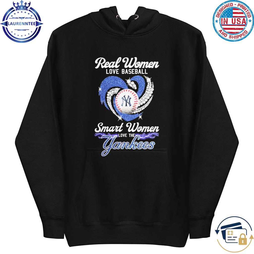 Official real women love baseball smart women love the yankees shirt,  hoodie, sweatshirt for men and women