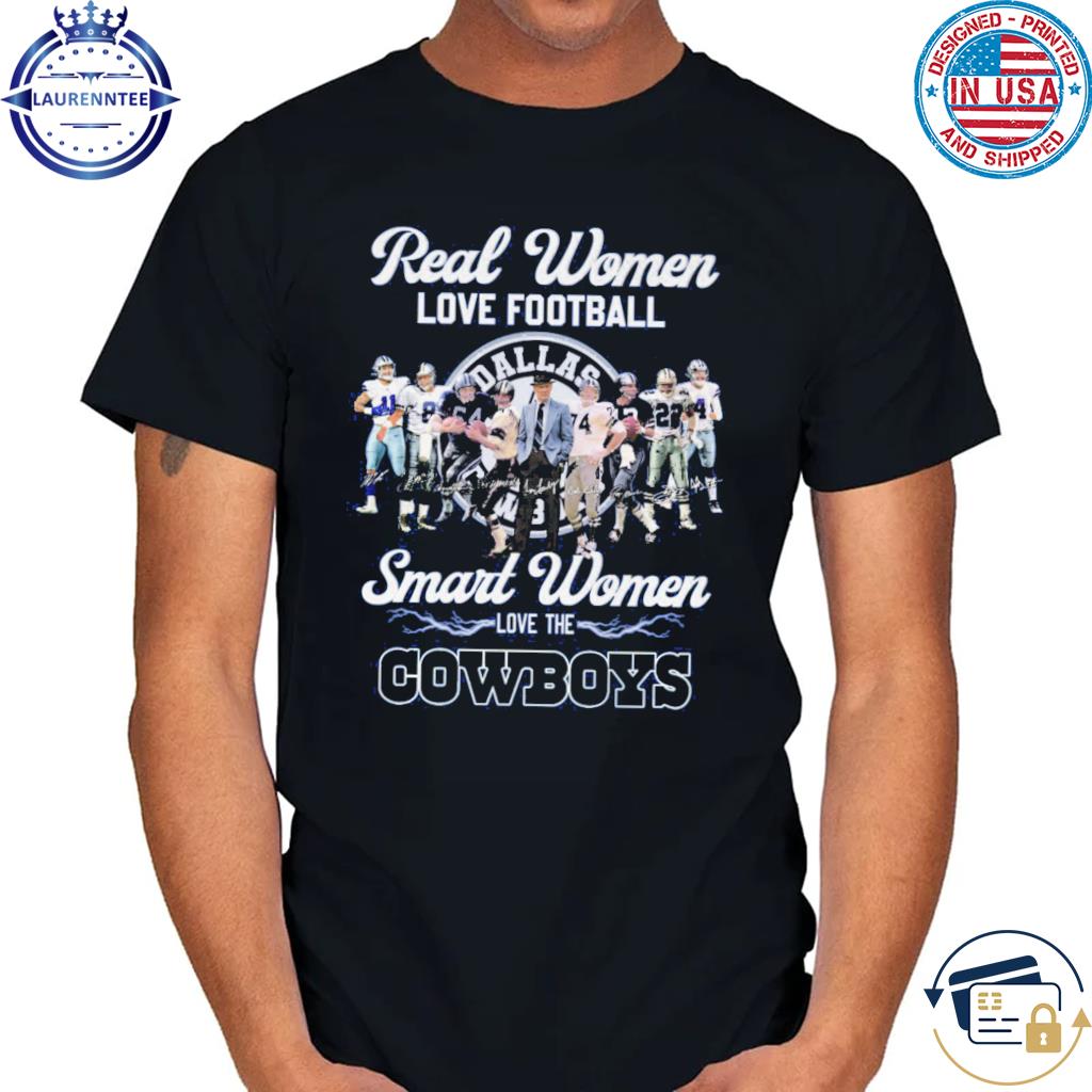 Real Women Love Footbal Smart Women Love The Cowboys Legend Team T