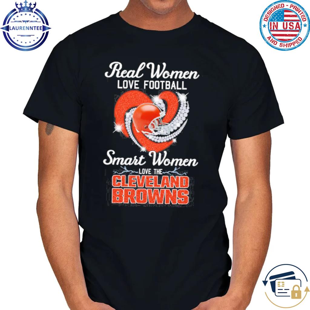 Real women love football smart women love the cleveland browns shirt,  hoodie, sweater, long sleeve and tank top