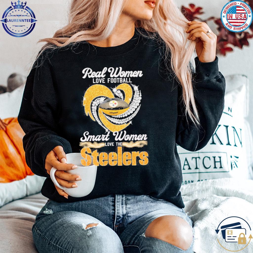 Real women love football smart women love the steelers shirt, hoodie,  sweater, long sleeve and tank top