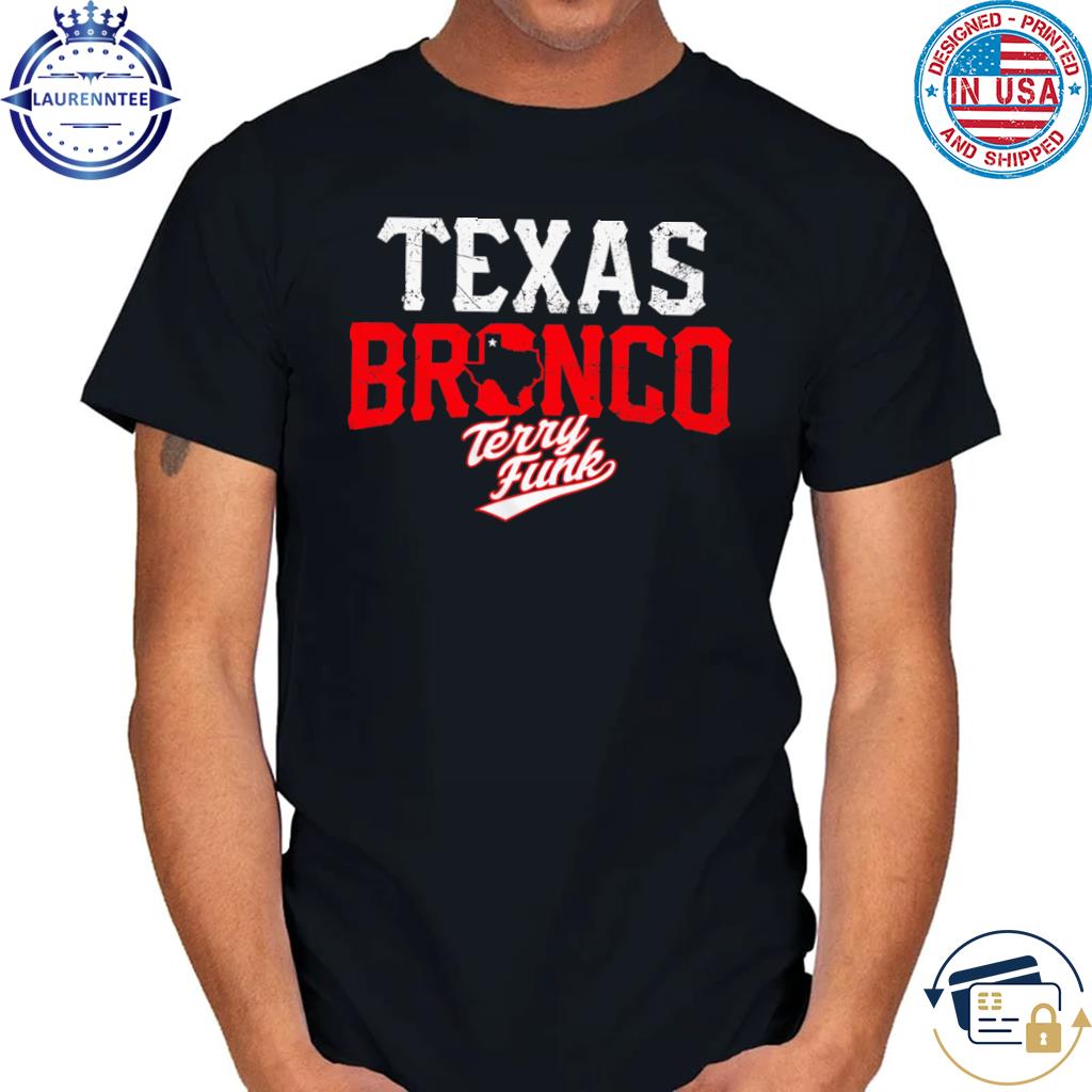 Original terry Funk Texas Bronco shirt, hoodie, sweater, long