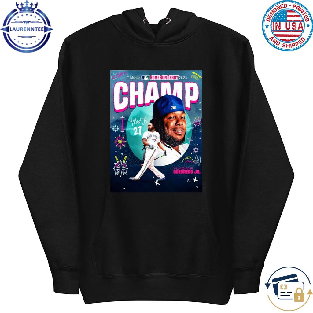 Vlad Guerrero Jr. Is Your 2023 Home Run Derby Champion Shirt, hoodie,  sweater, long sleeve and tank top