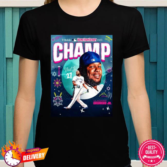 Vlad Guerrero Jr. Is Your 2023 Home Run Derby Champion Shirt, hoodie,  sweater, long sleeve and tank top