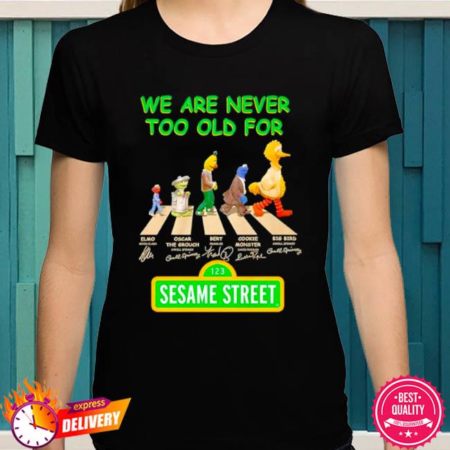 We are never too old for Sesame Street Abbey Road signatures shirt