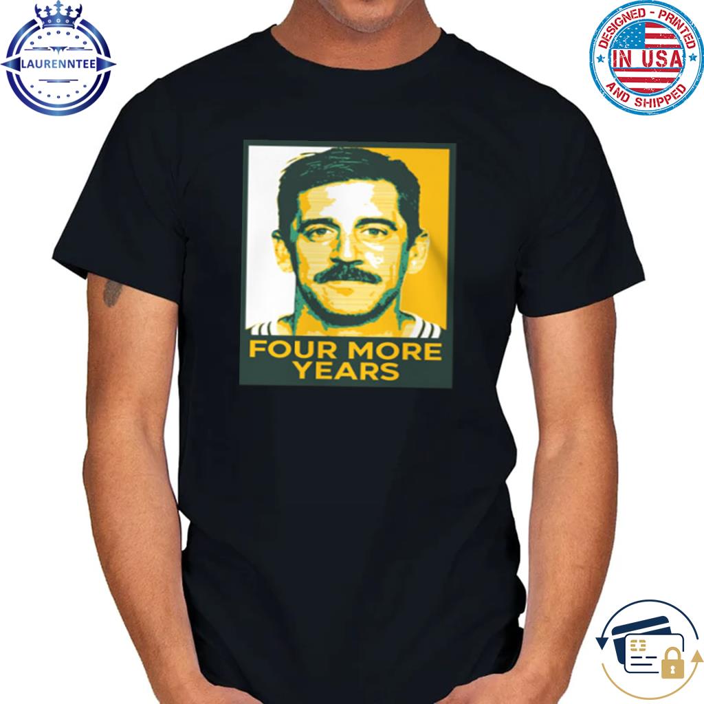 Aaron Rodgers Four More Years T-Shirt, hoodie, sweater, long