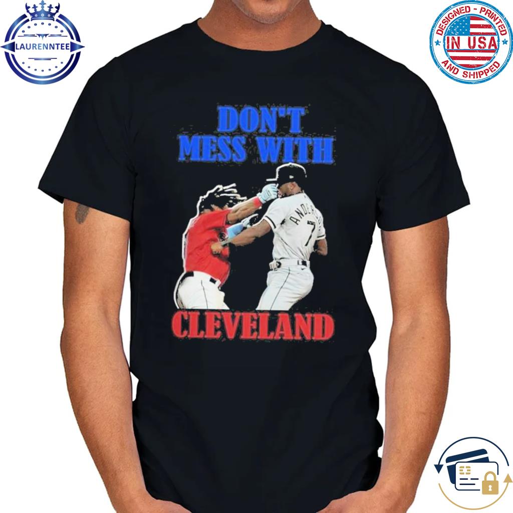 Don't mess with Cleveland indians shirt, hoodie, sweater, long sleeve and  tank top