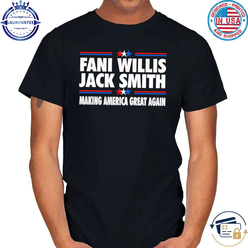 Fani Willis Jack Smith Making America Great Again T-Shirt