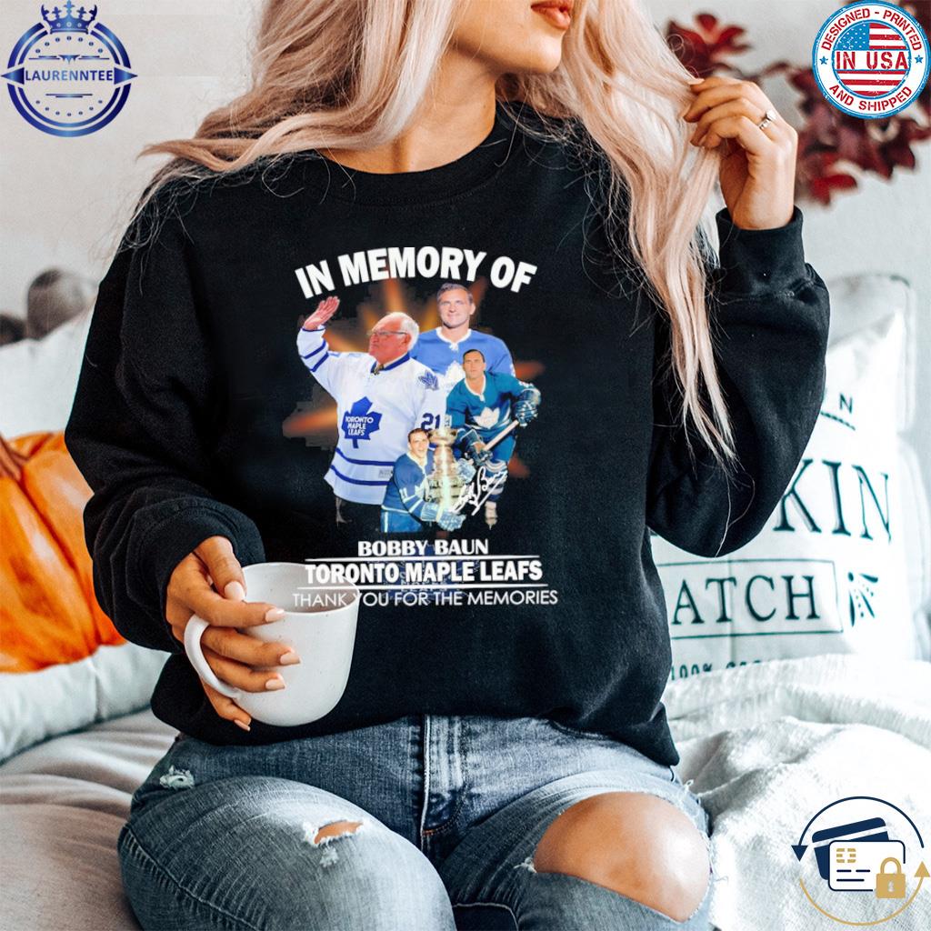 In Memory Of Bobby Baun Toronto Maple Leafs Thank You For The Memories Shirt,  hoodie, sweater, long sleeve and tank top