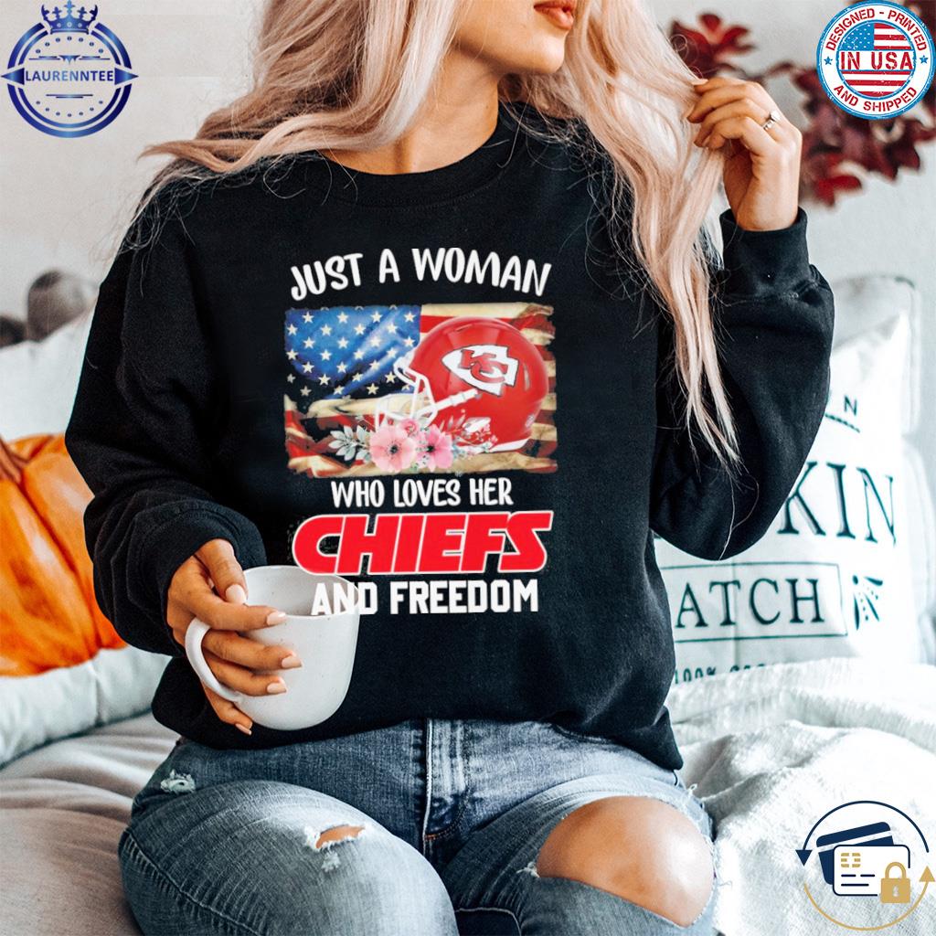 Official just A Women Who Loves Her Chiefs And Freedom Shirt, hoodie,  sweater, long sleeve and tank top