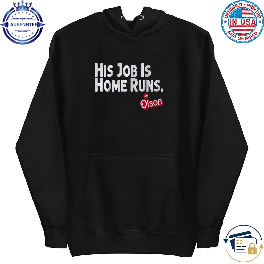 Matt Olson His Job Is Home Runs T-shirt, hoodie, sweater, long sleeve and  tank top