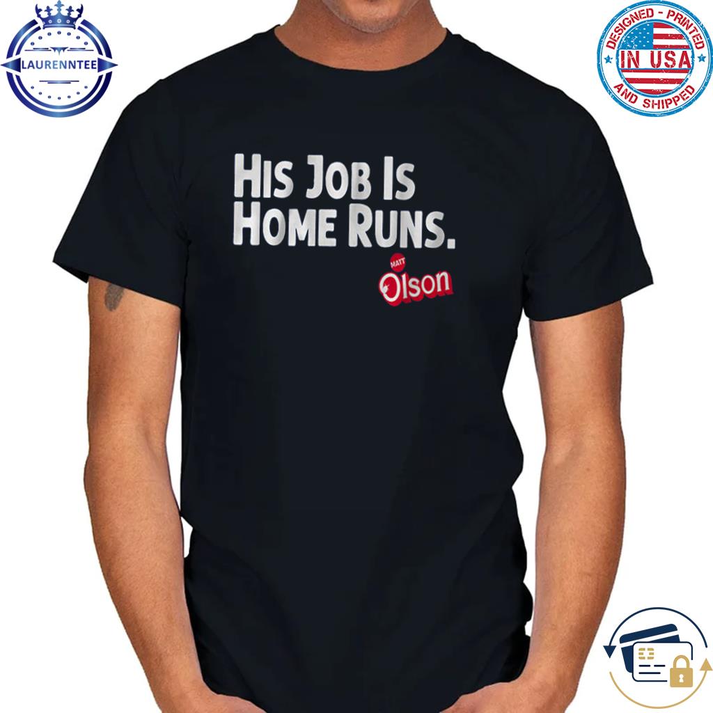 Matt Olson His Job Is Home Runs T-shirt, hoodie, sweater, long sleeve and  tank top