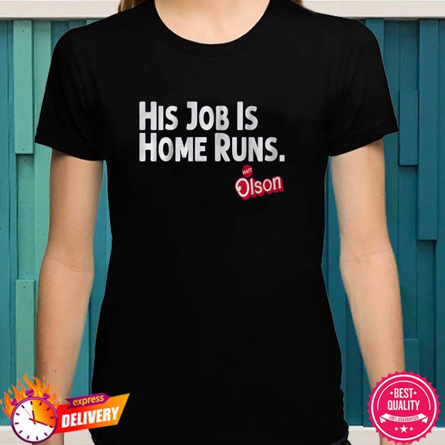 Matt Olson His Job Is Home Runs T-shirt, hoodie, sweater, long sleeve and  tank top