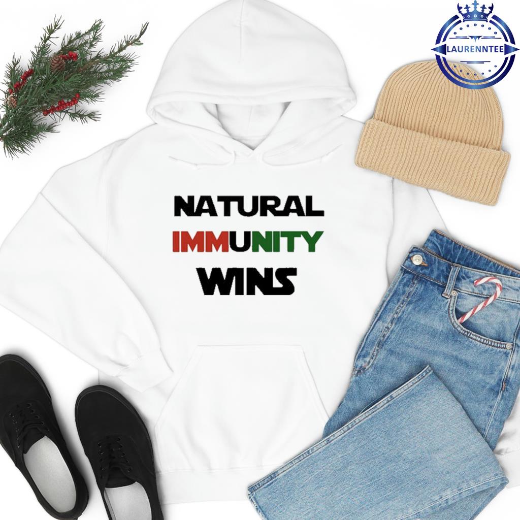 Natural Immunity Wins Tee Shirt hoodie