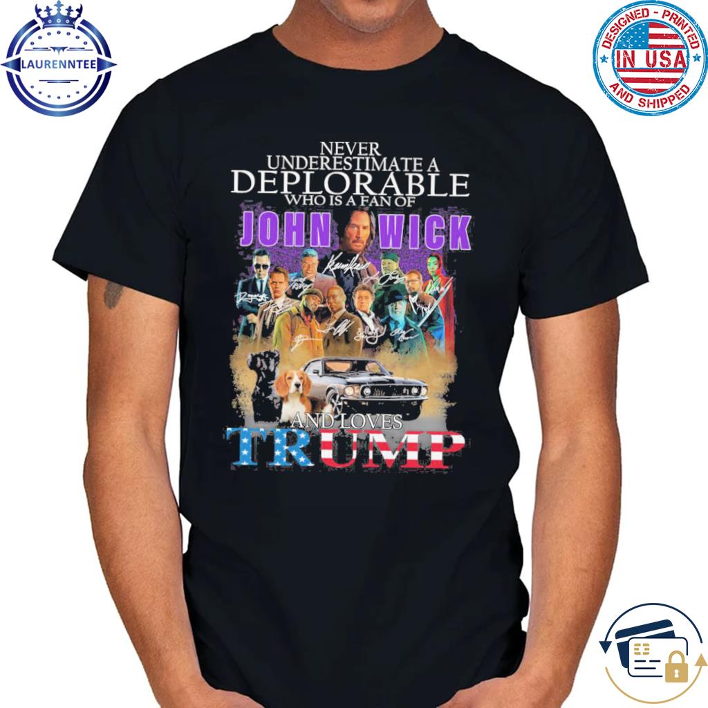 Never Underestimate A Deplorable Who Is A Fan Of John Wick And Loves Trump  t-shirt by To-Tee Clothing - Issuu