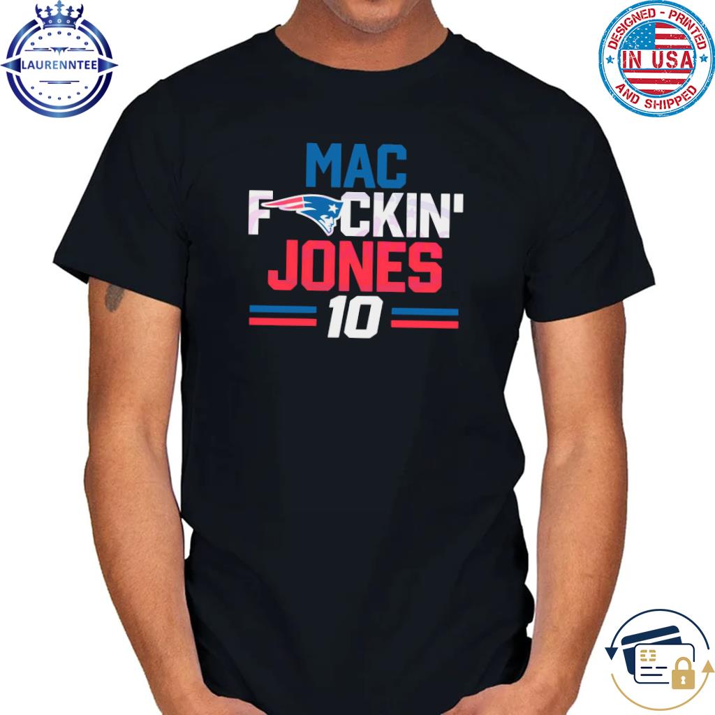 Mac fuckin Jones 10 New England Patriots Shirt - Limotees