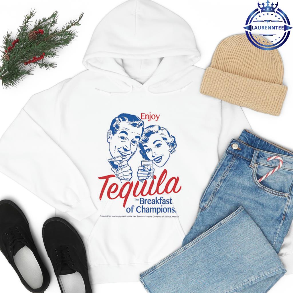 Official Enjoy Tequila The Breakfast Of Champions T-Shirt hoodie