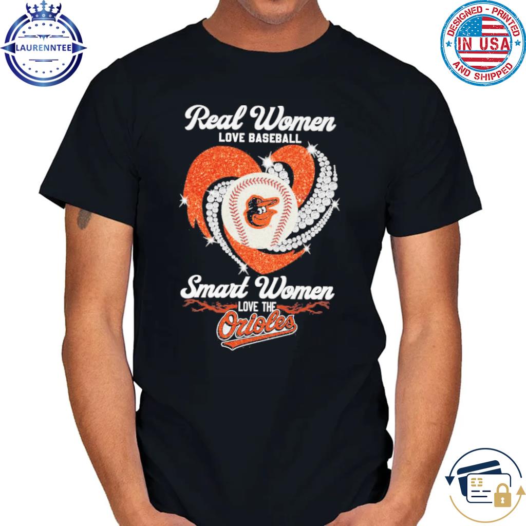 Real Women Love Baseball Smart Women Love The Orioles T-Shirt