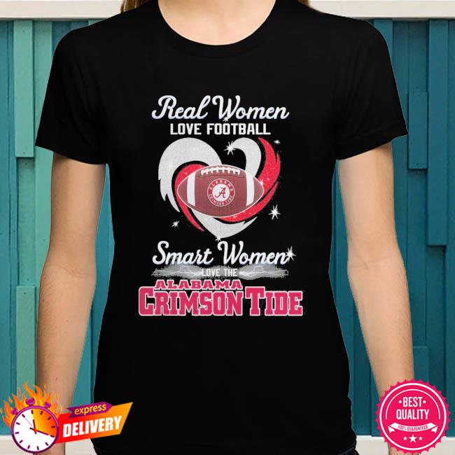 Real women love football smart women love the Alabama Crimson Tide shirt,  hoodie, sweater, long sleeve and tank top