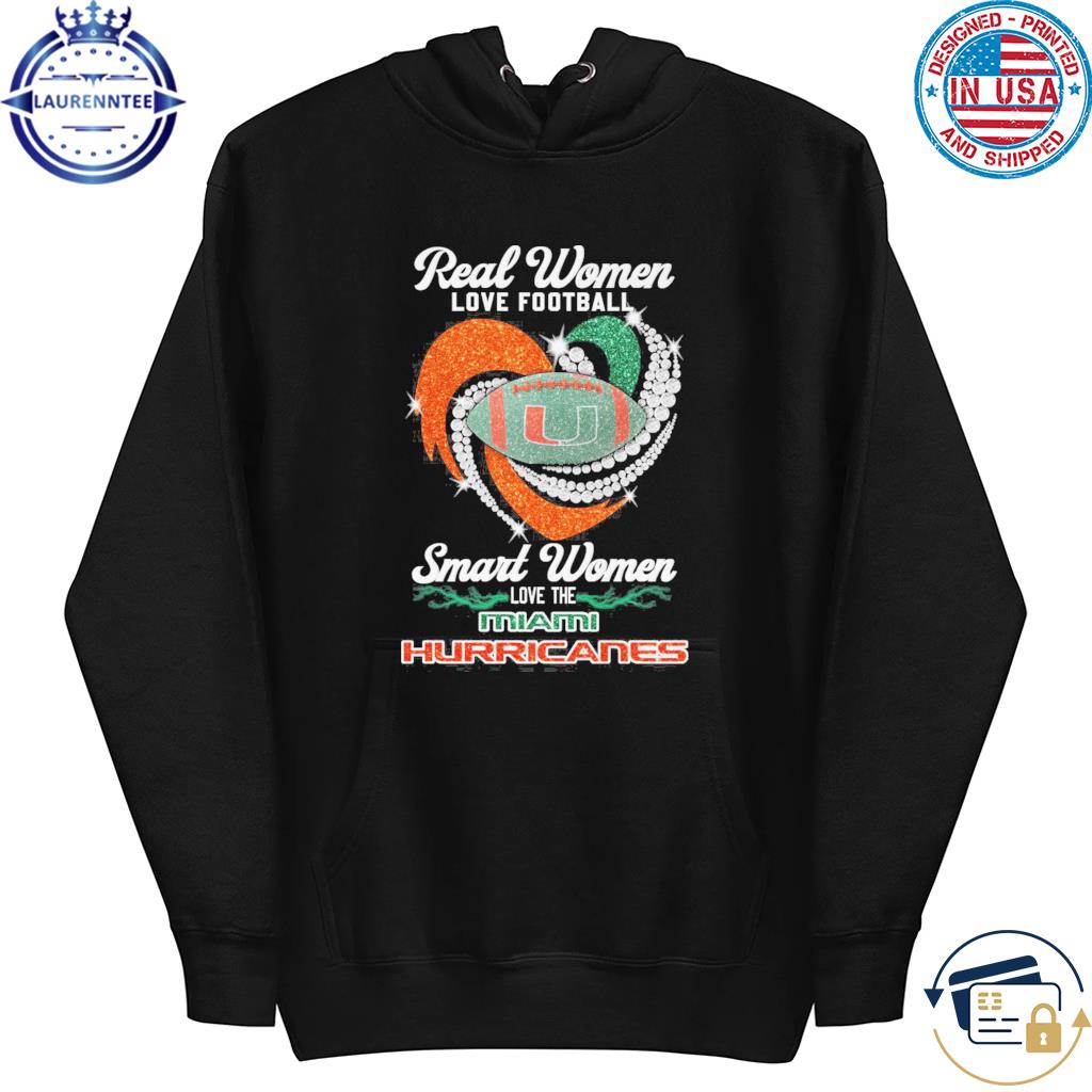 Official real women love Football smart women love the miamI hurricanes  shirt, hoodie, sweatshirt for men and women