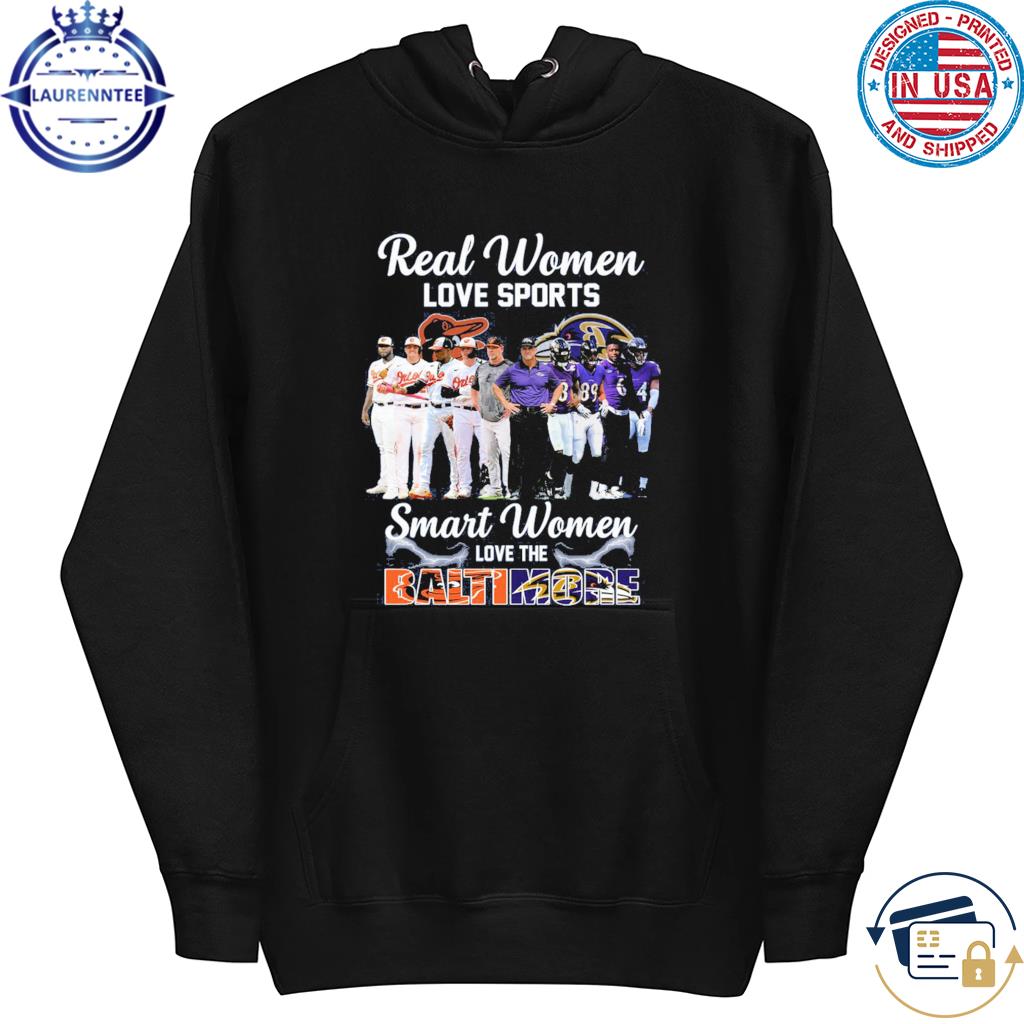 Real women love sport smart women love the Baltimore Orioles and