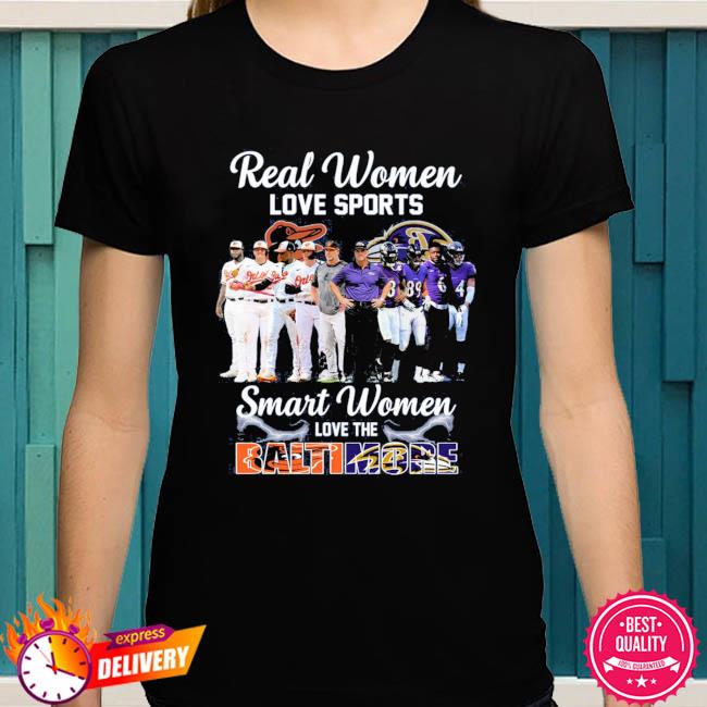Real Women Love Sport Smart Women Love The Baltimore Orioles And Ravens  shirt, hoodie, sweater, long sleeve and tank top