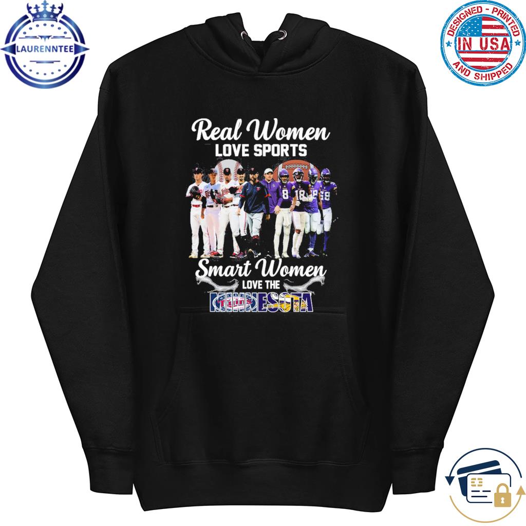 Real women love sport smart women love the Minnesota Twins and Vikings shirt,  hoodie, sweater and long sleeve