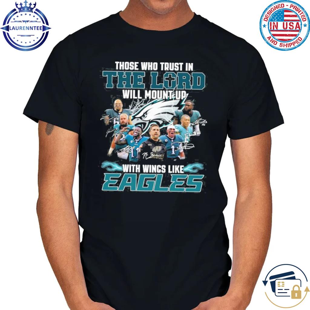 Those who trust in the lord will mount up with wings like philadelphia  eagles shirt, hoodie, sweater, long sleeve and tank top