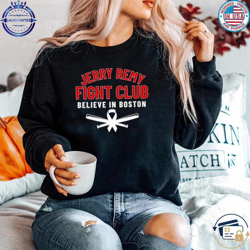 Official jerry Remy Fight Club Believe In Boston Shirt, hoodie, sweater,  long sleeve and tank top
