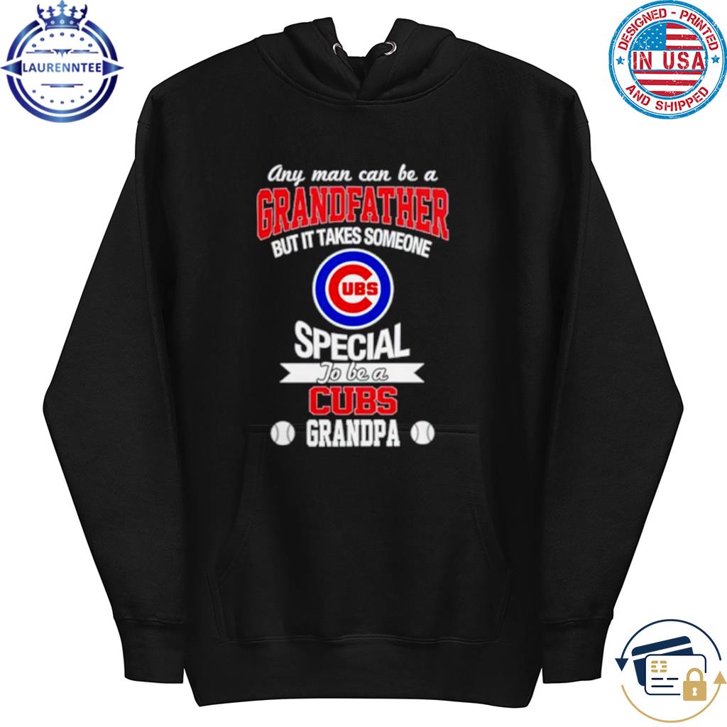 Any man can be a Grandfather but it takes someone special to be a Chicago  Cubs shirt - Guineashirt Premium ™ LLC