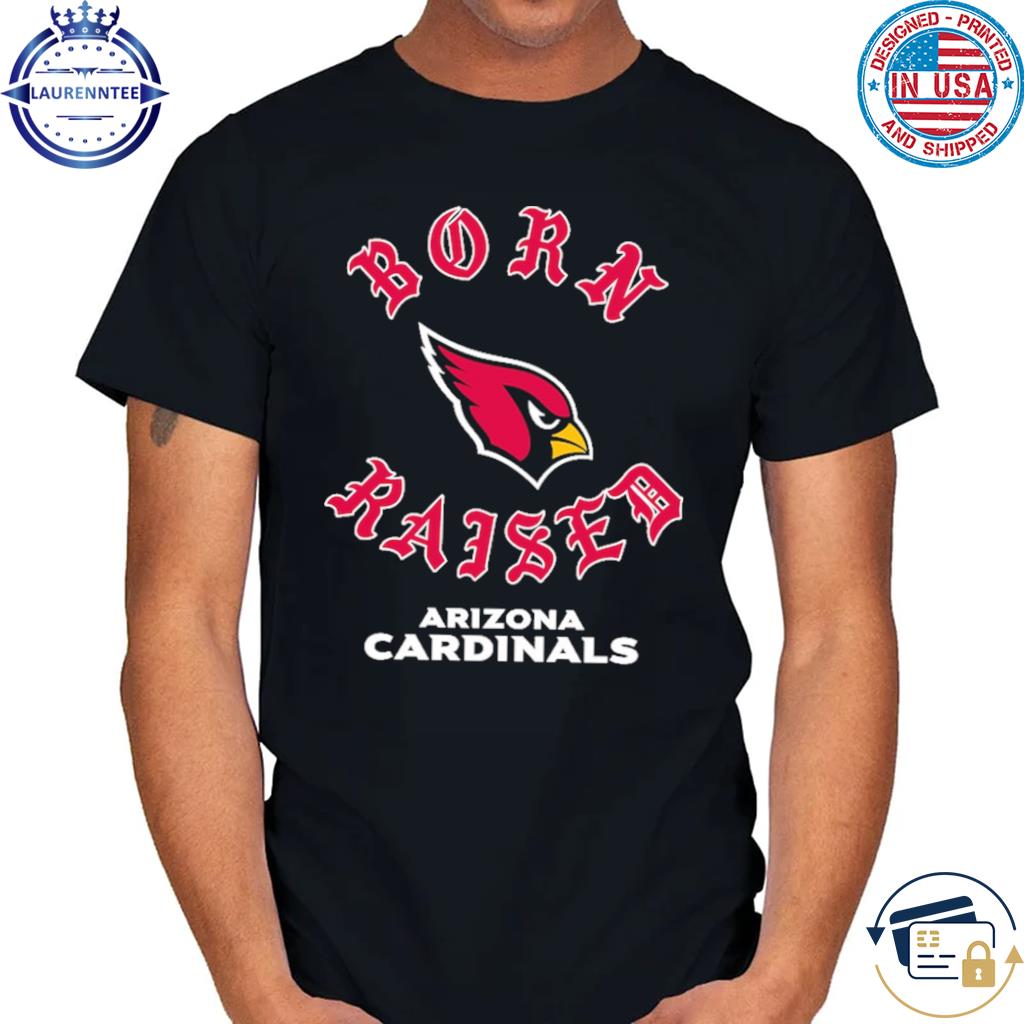 Arizona Cardinals Born x Raised shirt, hoodie, sweatshirt and tank top