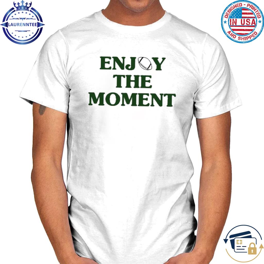 Jason Kelce Enjoy The Moment Shirt