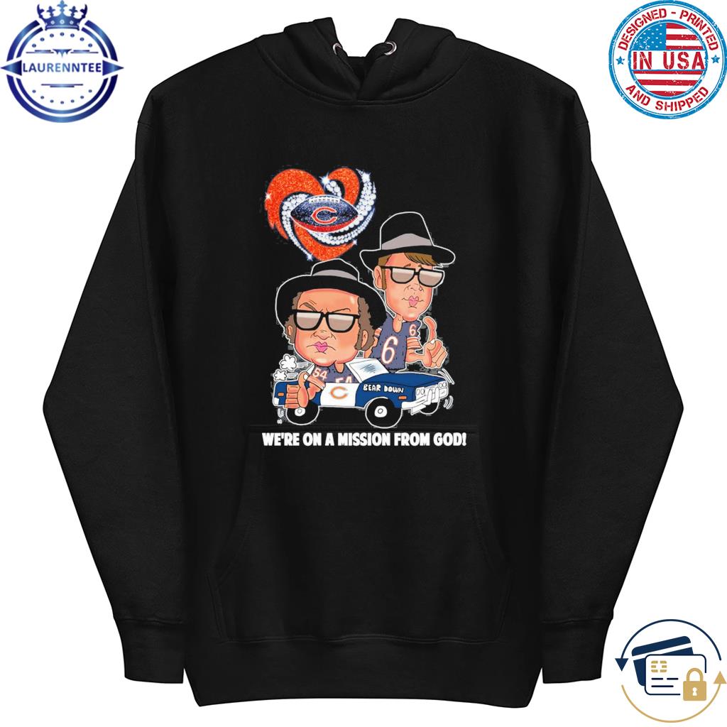 Chicago Bears Bear Down We're On A Mission From God T-shirt,Sweater,  Hoodie, And Long Sleeved, Ladies, Tank Top